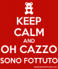 5774152_keep_calm_and_oh_cazzo_sono_fottuto.png